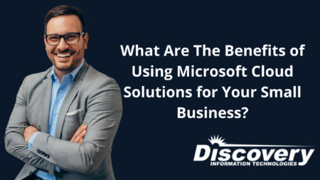 What Are The Benefits of Using Microsoft Cloud Solutions for Your Small Business?