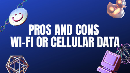 Discover the Pros and Cons of Using Wi-Fi or Cellular Data