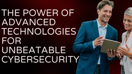 Unveiling the Power of Advanced Technologies for Unbeatable Cybersecurity