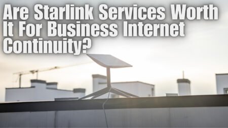 Are Starlink Services Worth It For Business Internet Continuity?